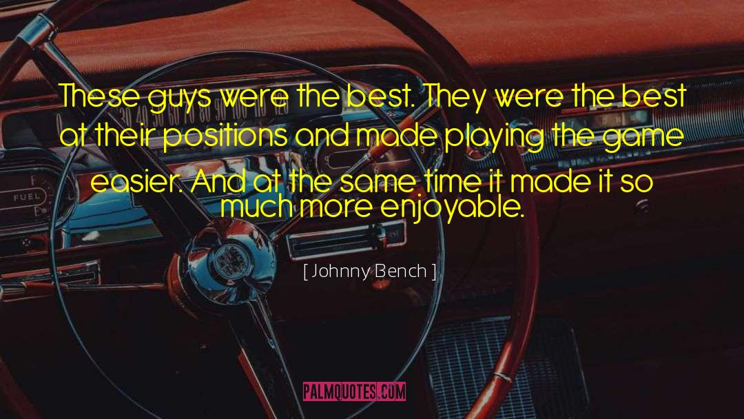 Johnny Bench Quotes: These guys were the best.