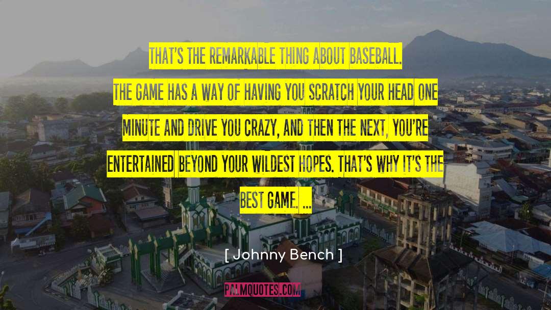 Johnny Bench Quotes: That's the remarkable thing about