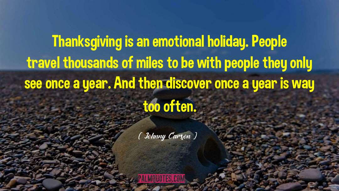 Johnny Carson Quotes: Thanksgiving is an emotional holiday.