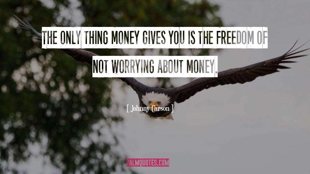 Johnny Carson Quotes: The only thing money gives