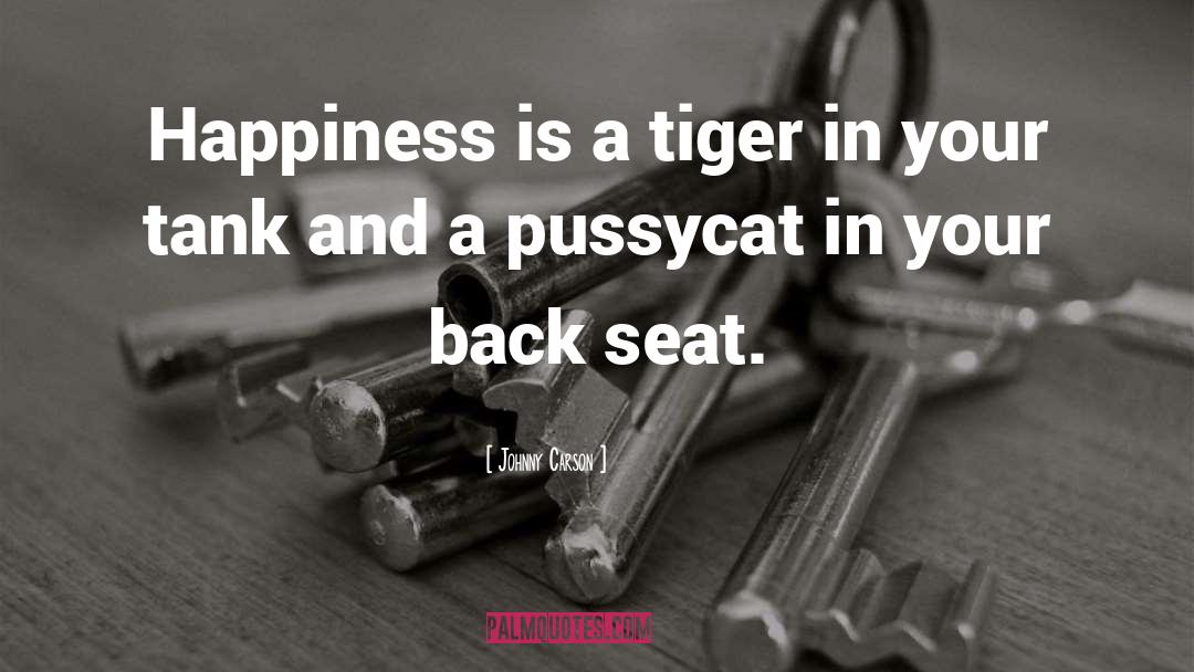 Johnny Carson Quotes: Happiness is a tiger in