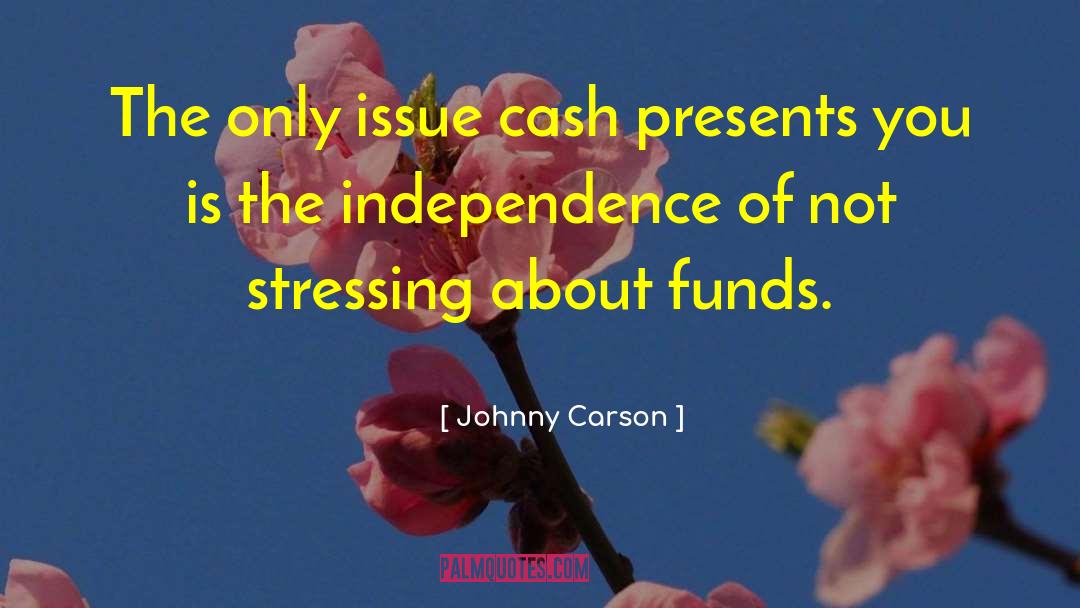 Johnny Carson Quotes: The only issue cash presents