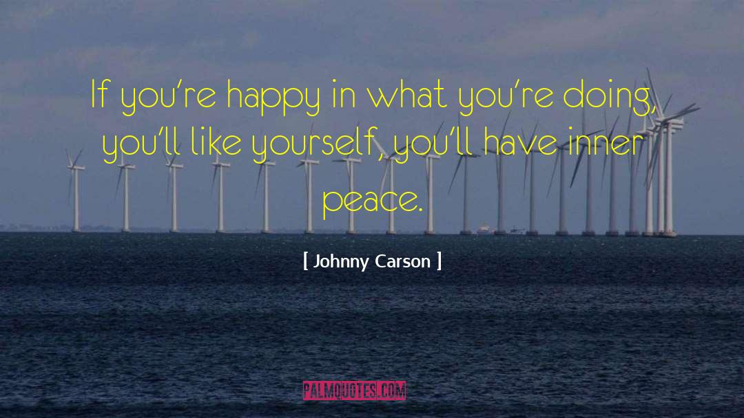 Johnny Carson Quotes: If you're happy in what