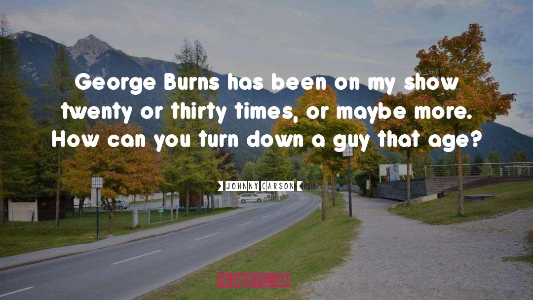 Johnny Carson Quotes: George Burns has been on