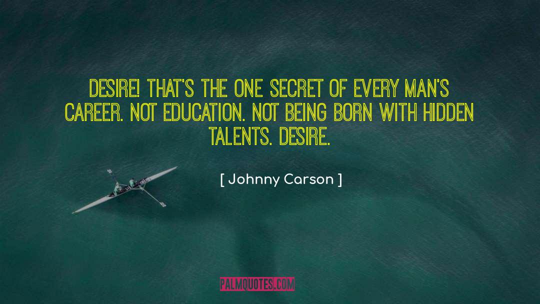 Johnny Carson Quotes: Desire! That's the one secret