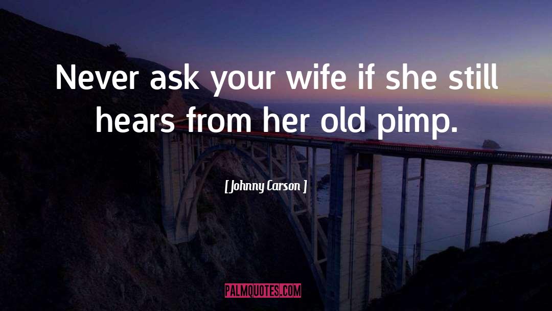 Johnny Carson Quotes: Never ask your wife if