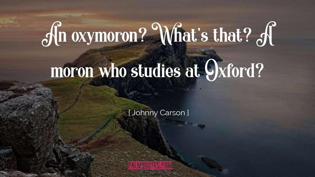 Johnny Carson Quotes: An oxymoron? What's that? A