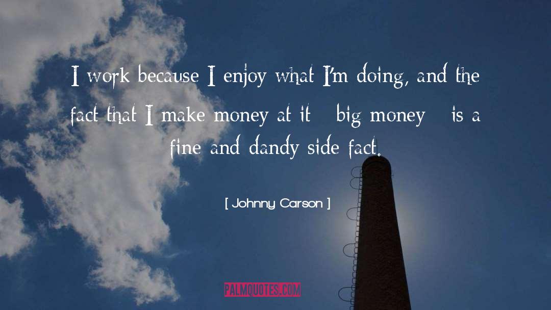 Johnny Carson Quotes: I work because I enjoy