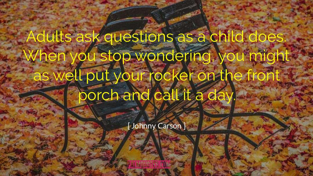 Johnny Carson Quotes: Adults ask questions as a