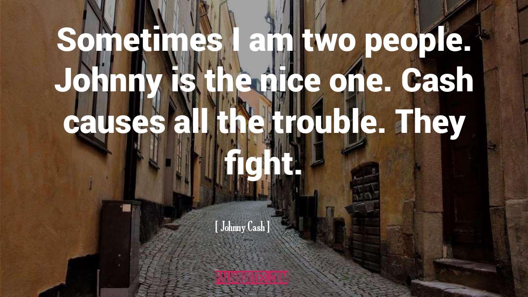 Johnny Cash Quotes: Sometimes I am two people.