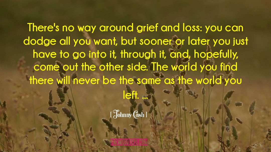 Johnny Cash Quotes: There's no way around grief