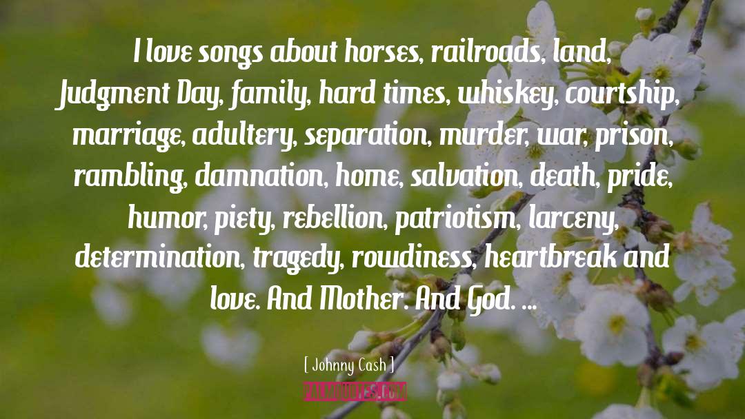 Johnny Cash Quotes: I love songs about horses,
