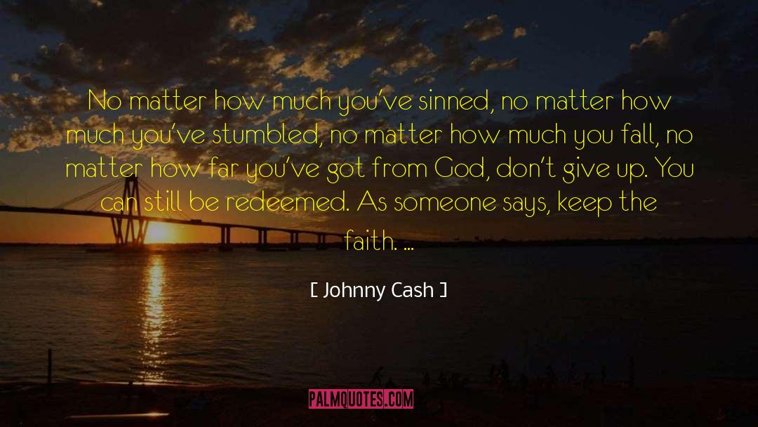 Johnny Cash Quotes: No matter how much you've