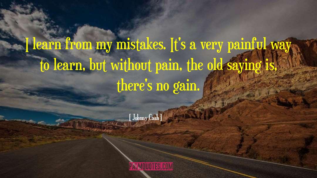 Johnny Cash Quotes: I learn from my mistakes.