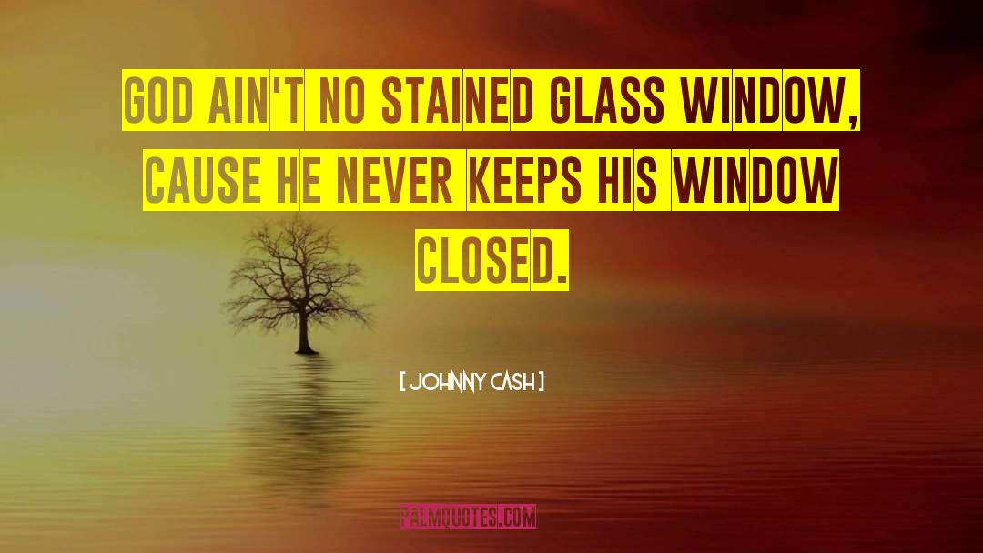 Johnny Cash Quotes: God Ain't no stained glass