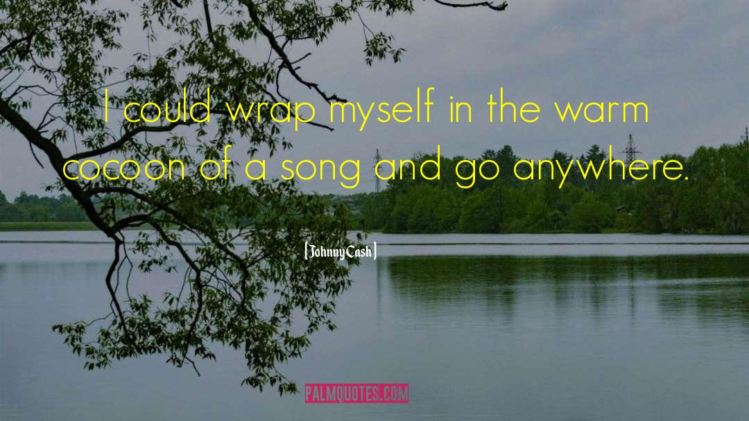 Johnny Cash Quotes: I could wrap myself in