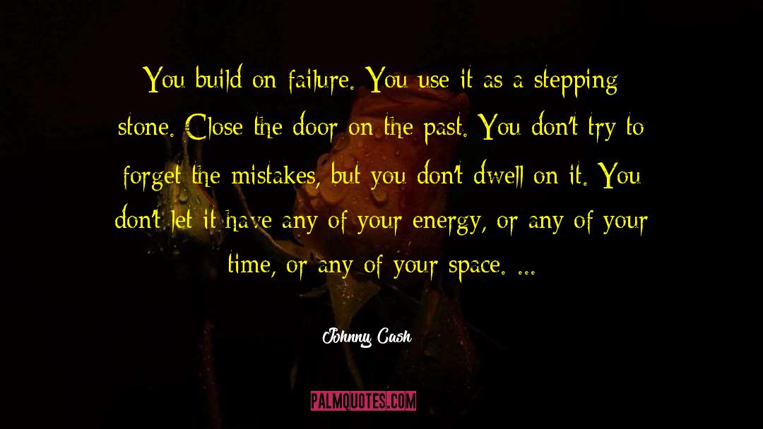Johnny Cash Quotes: You build on failure. You