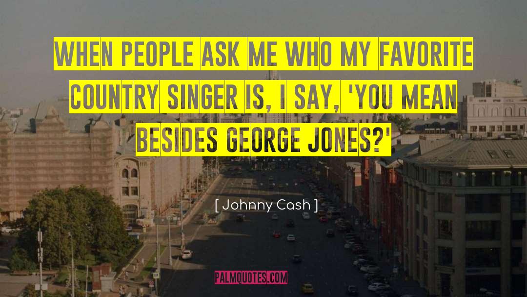 Johnny Cash Quotes: When people ask me who