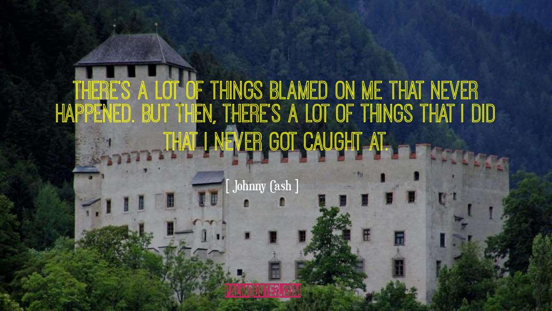 Johnny Cash Quotes: There's a lot of things