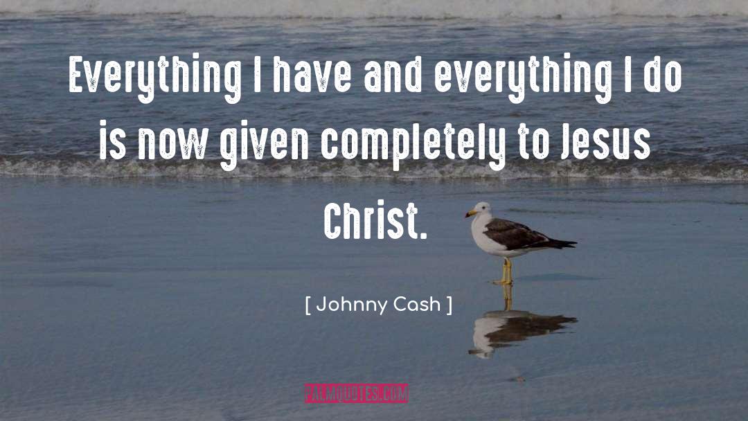 Johnny Cash Quotes: Everything I have and everything