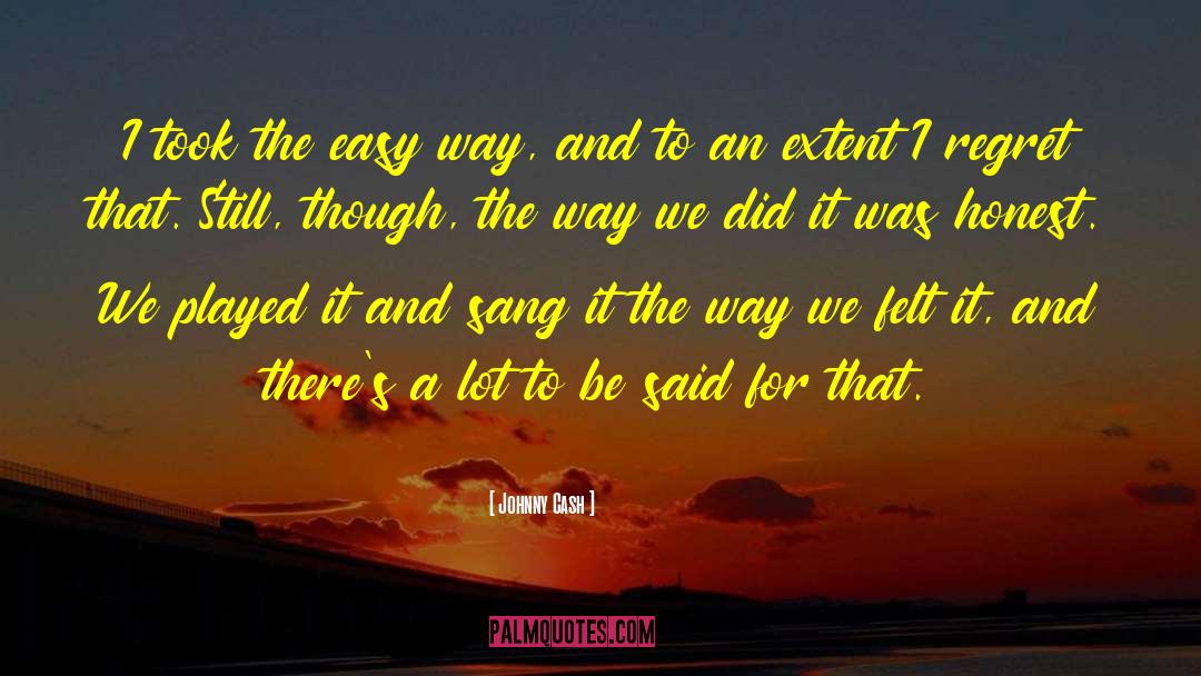 Johnny Cash Quotes: I took the easy way,