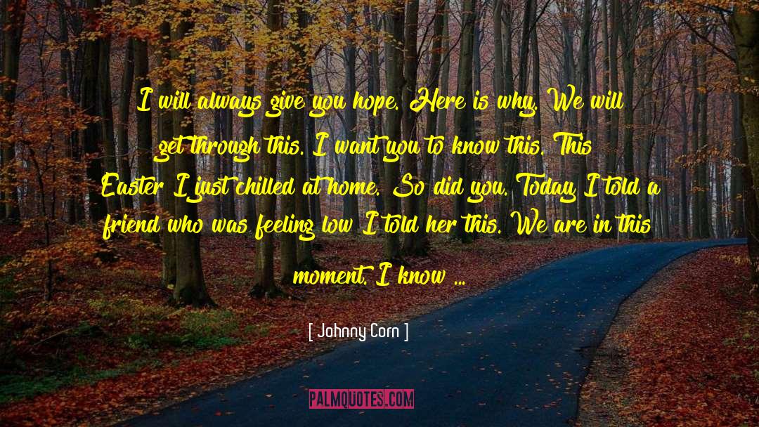 Johnny Corn Quotes: I will always give you