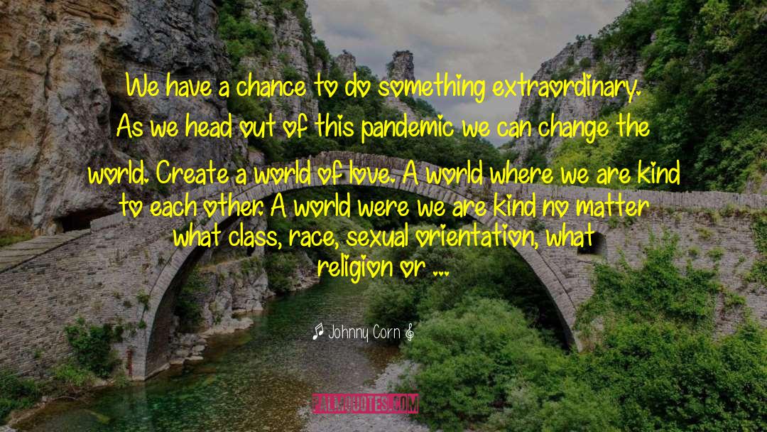 Johnny Corn Quotes: We have a chance to