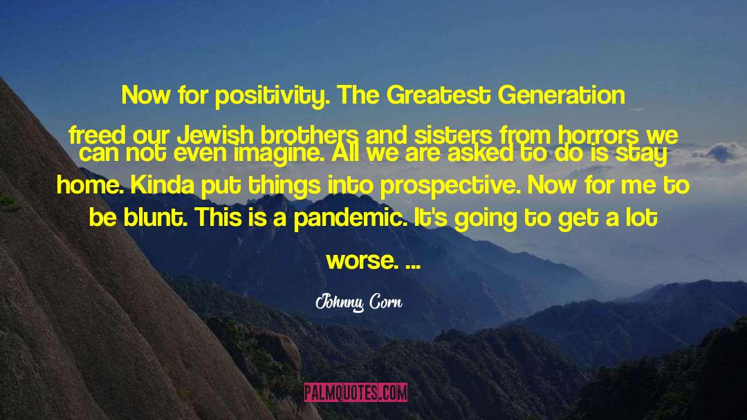 Johnny Corn Quotes: Now for positivity. The Greatest