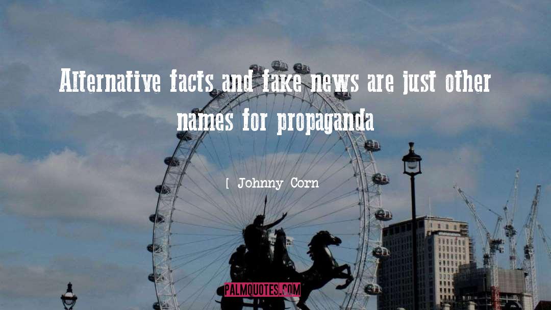 Johnny Corn Quotes: Alternative facts and fake news