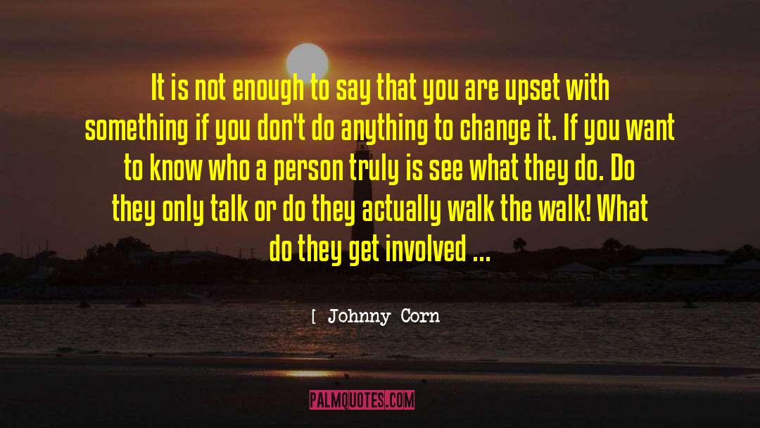 Johnny Corn Quotes: It is not enough to