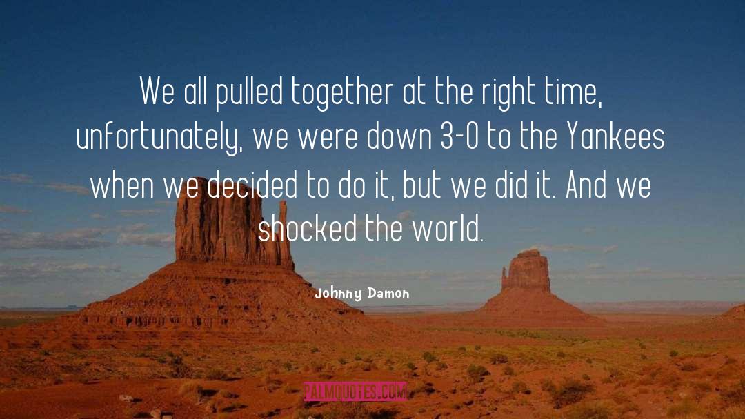 Johnny Damon Quotes: We all pulled together at