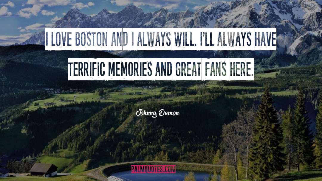 Johnny Damon Quotes: I love Boston and I