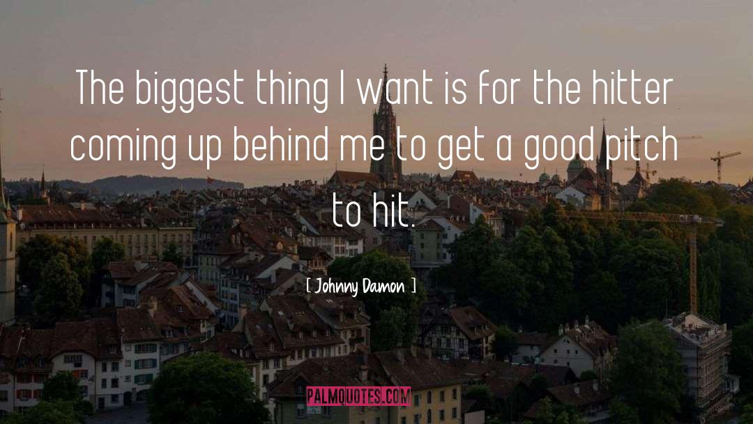 Johnny Damon Quotes: The biggest thing I want