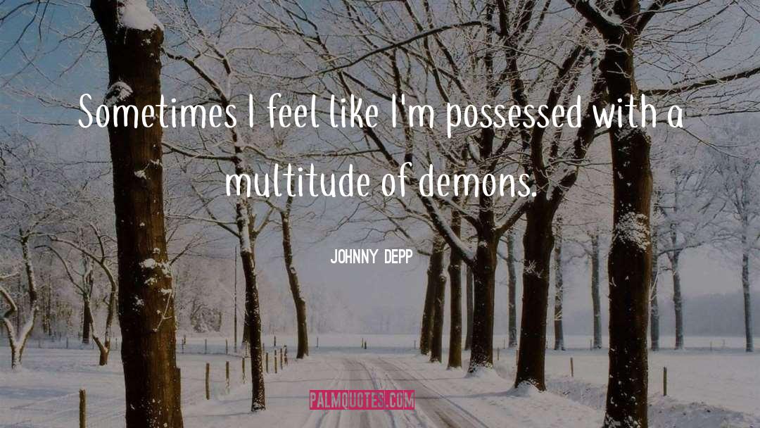 Johnny Depp Quotes: Sometimes I feel like I'm