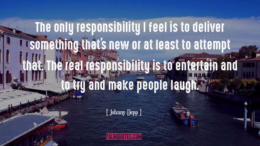 Johnny Depp Quotes: The only responsibility I feel