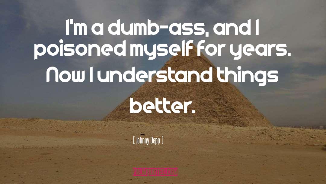 Johnny Depp Quotes: I'm a dumb-ass, and I