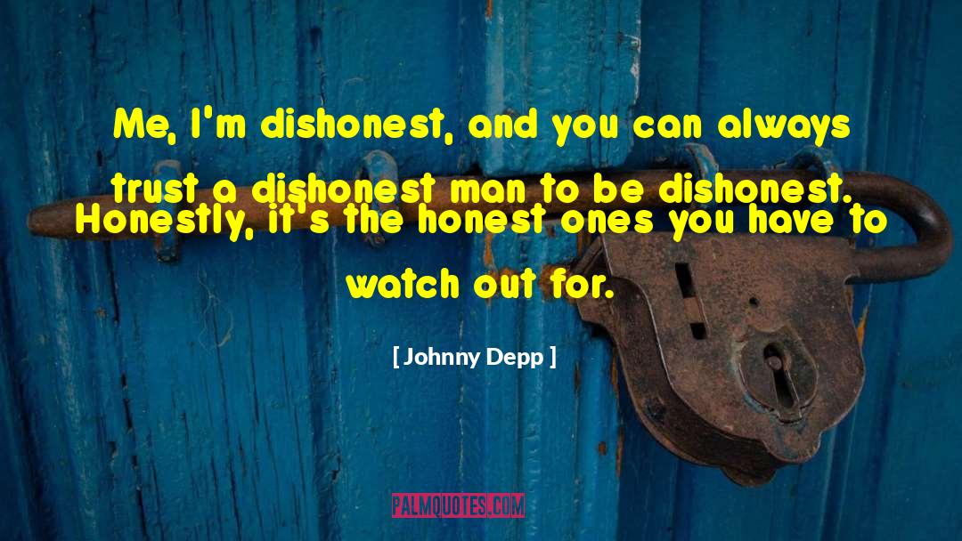 Johnny Depp Quotes: Me, I'm dishonest, and you