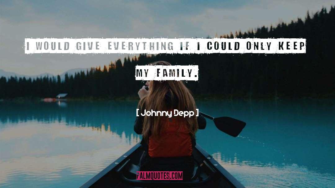 Johnny Depp Quotes: I would give everything if