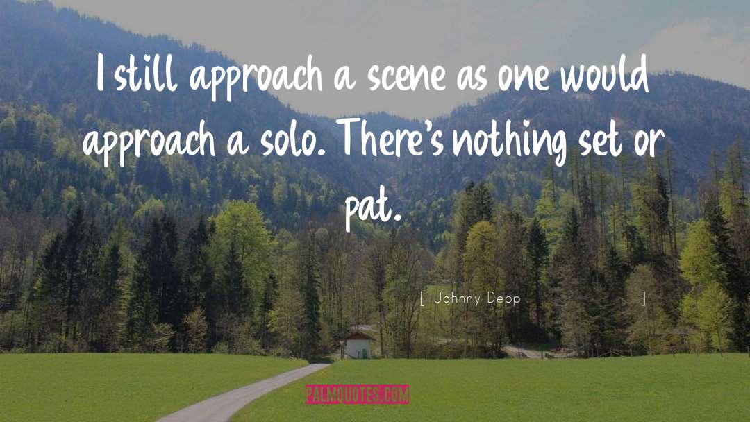 Johnny Depp Quotes: I still approach a scene