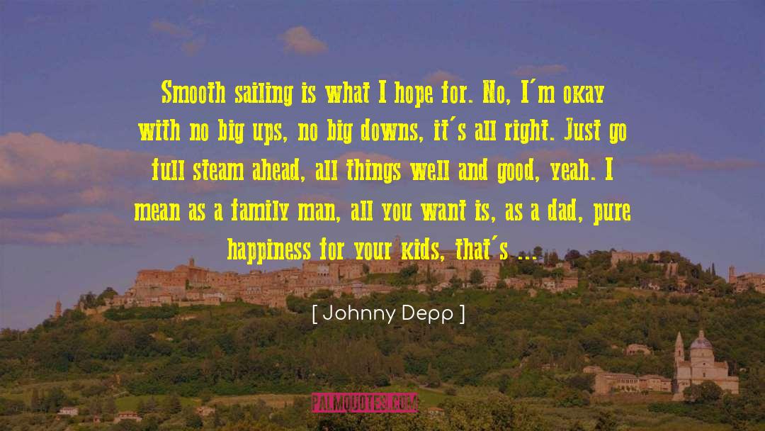 Johnny Depp Quotes: Smooth sailing is what I