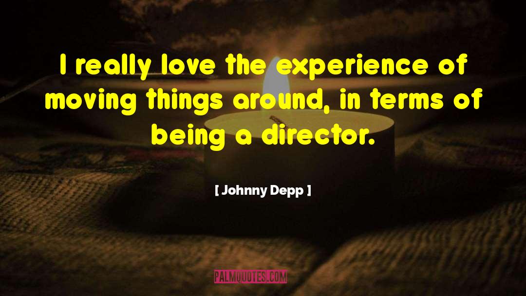 Johnny Depp Quotes: I really love the experience