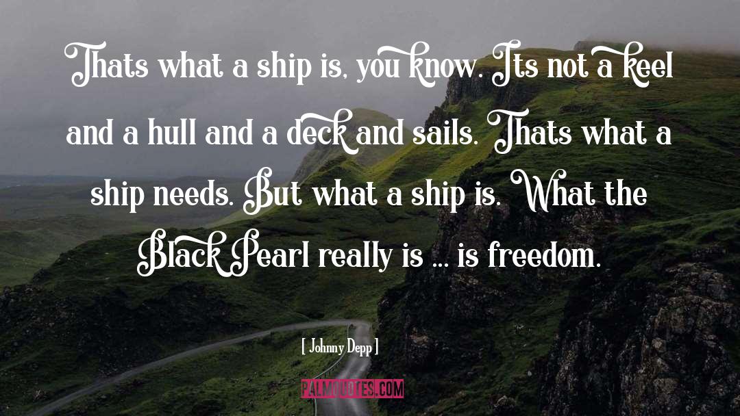 Johnny Depp Quotes: Thats what a ship is,