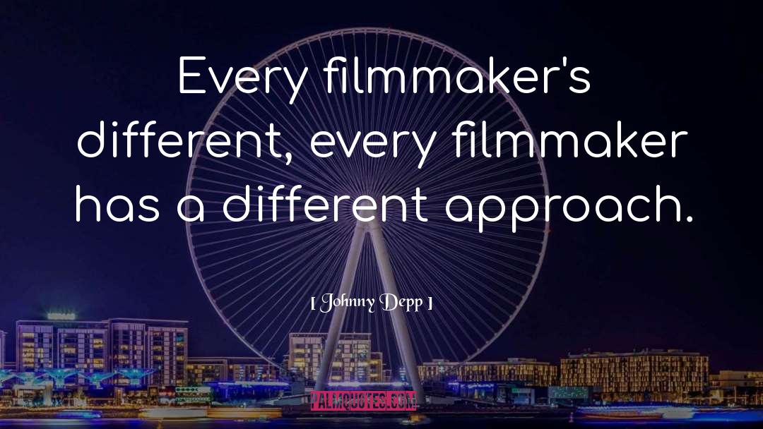Johnny Depp Quotes: Every filmmaker's different, every filmmaker