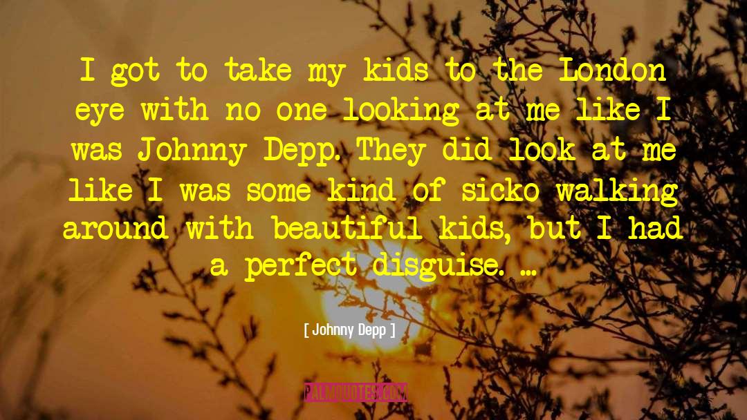 Johnny Depp Quotes: I got to take my