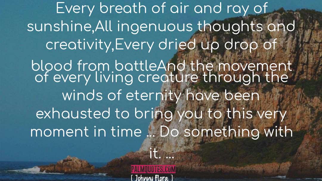 Johnny Flora Quotes: Every breath of air and