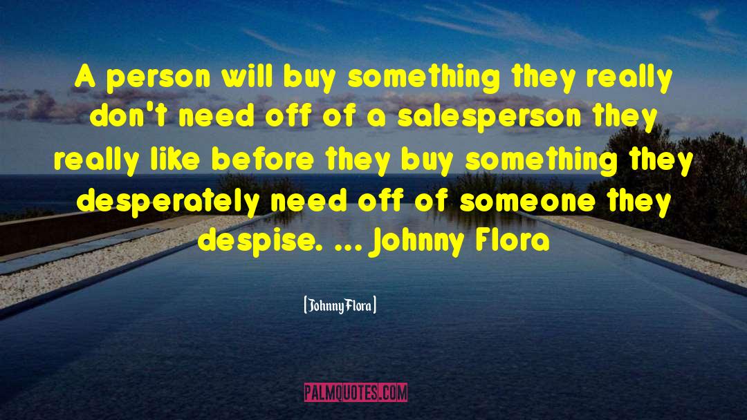 Johnny Flora Quotes: A person will buy something