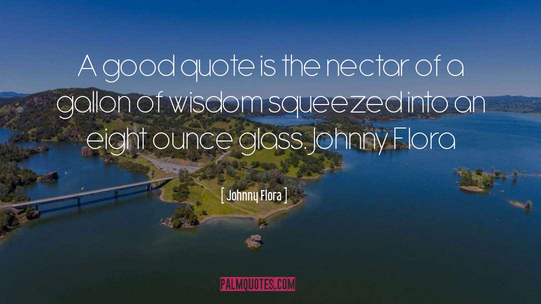 Johnny Flora Quotes: A good quote is the