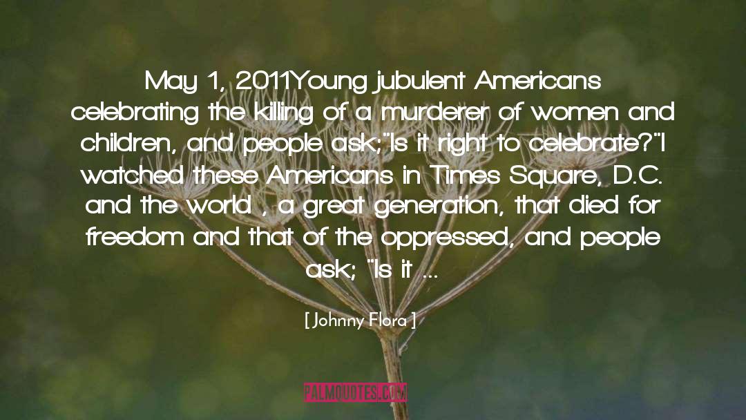 Johnny Flora Quotes: May 1, 2011<br>Young jubulent Americans