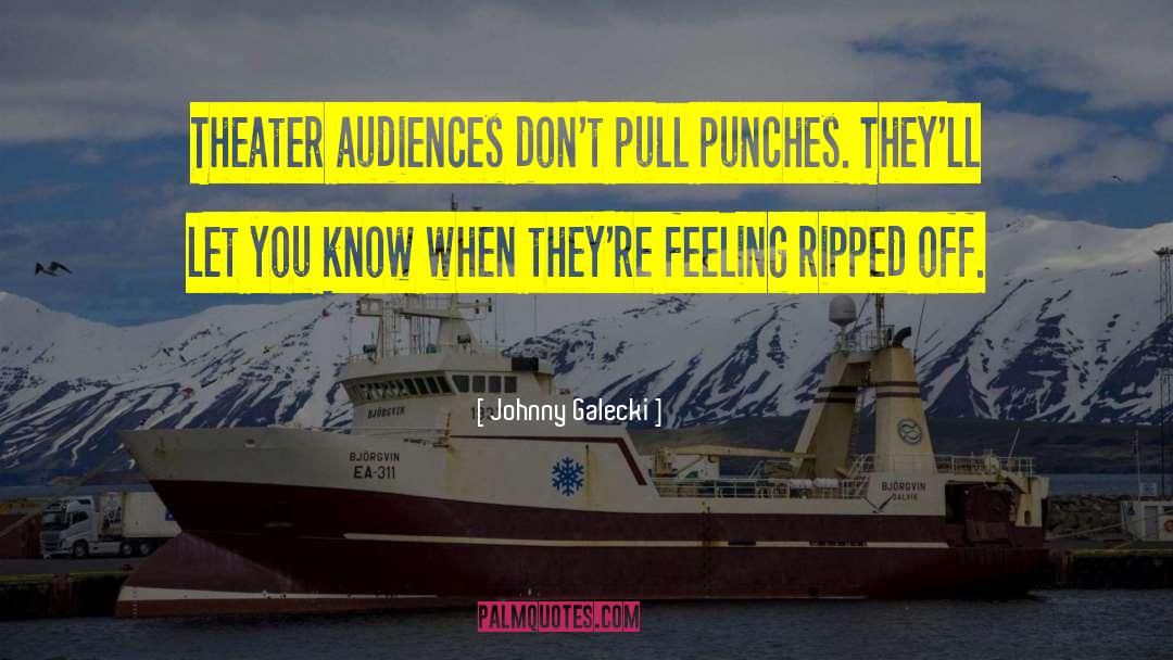 Johnny Galecki Quotes: Theater audiences don't pull punches.