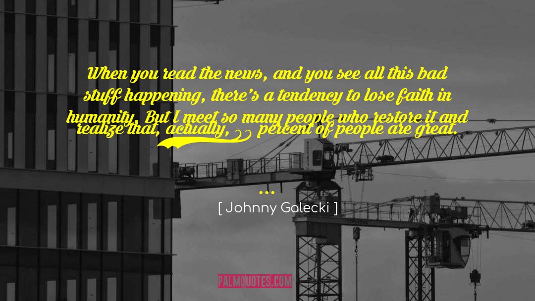 Johnny Galecki Quotes: When you read the news,